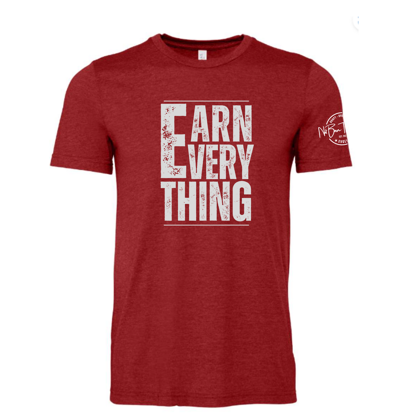 EARN EVERYTHING - Unisex Tee