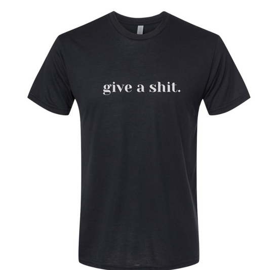 GIVE A SHIT - Unisex Tee