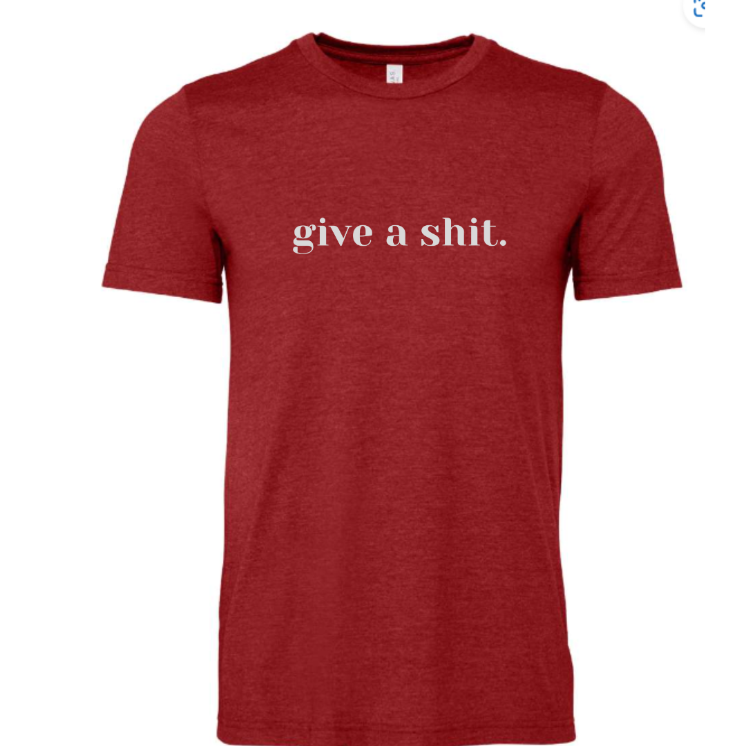 GIVE A SHIT - Unisex Tee