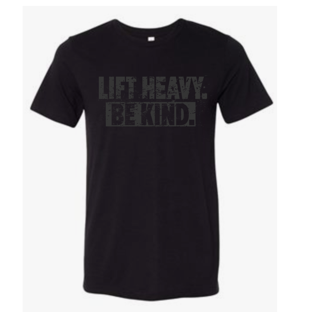 Lift Heavy Be Kind- BLACKOUT- Unisex Tee